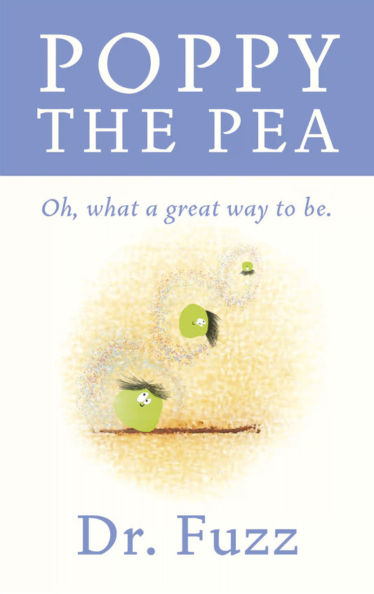 Poppy the Pea - Oh, what a great way to be